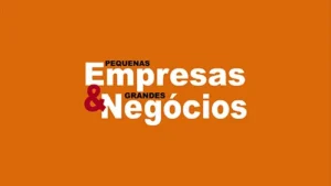 Pequenas Empresas & Grandes Negócios